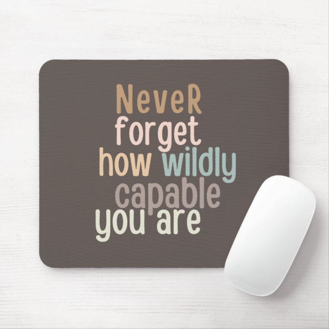 Never Forget How Wildly Capable You Are Mouse Pad (With Mouse)