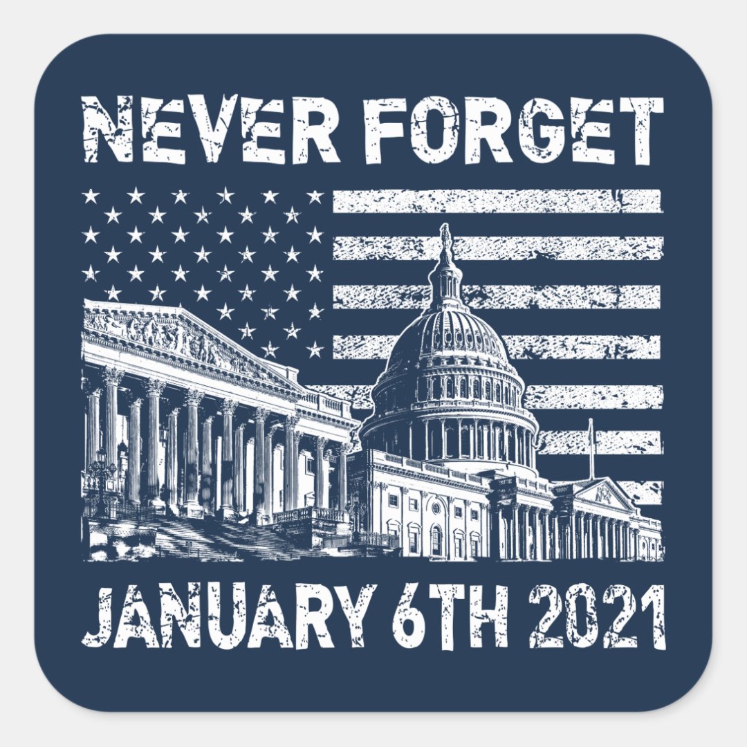 Never forget January 6 2021- the Capitol riot Square Sticker | Zazzle