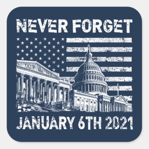 Never forget January 6 2021_ the Capitol riot Square Sticker