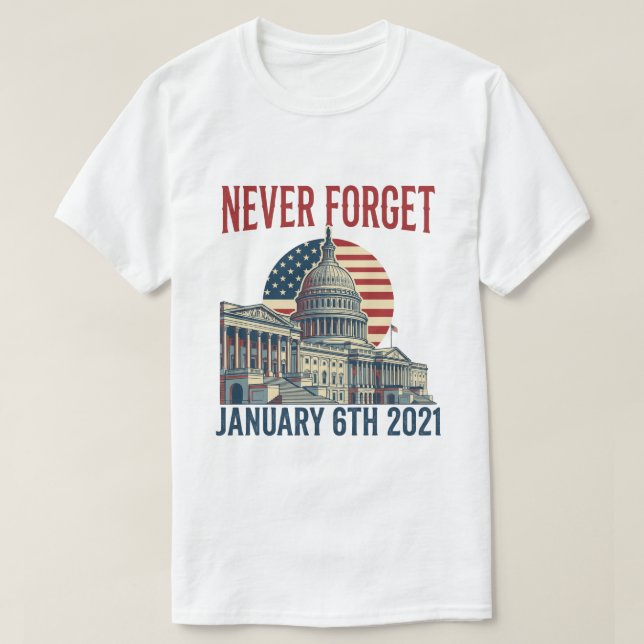 Never Forget January 6th 2021 T-Shirt (Design Front)