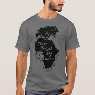 Never Forget My Roots T-Shirt