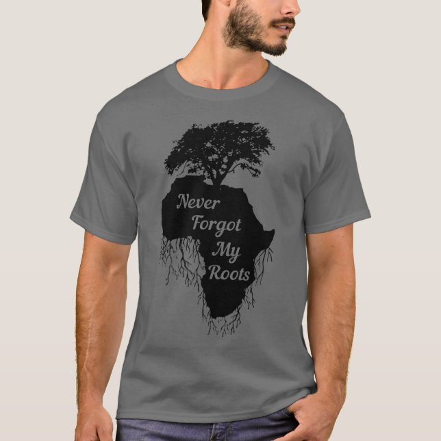Never Forget My Roots T-Shirt (Front)