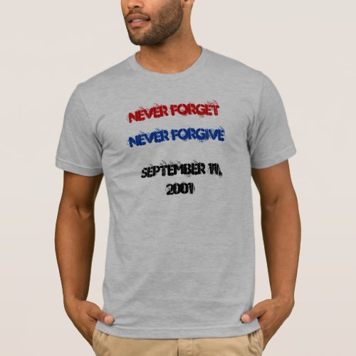 Never Forget Never Forgive September 11 2001 T_Shirt