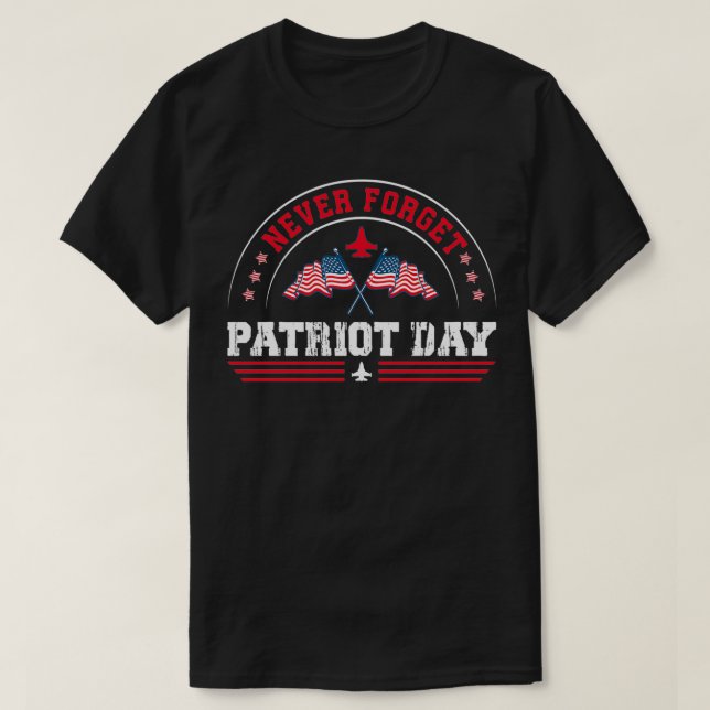 Never Forget Patriot Day T-Shirt (Design Front)