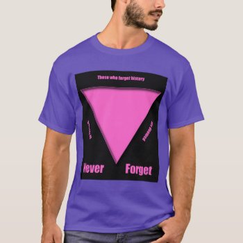 Never Forget! Pink Triangle - Forgotten Holocaust T-shirt by AGayMarriage at Zazzle