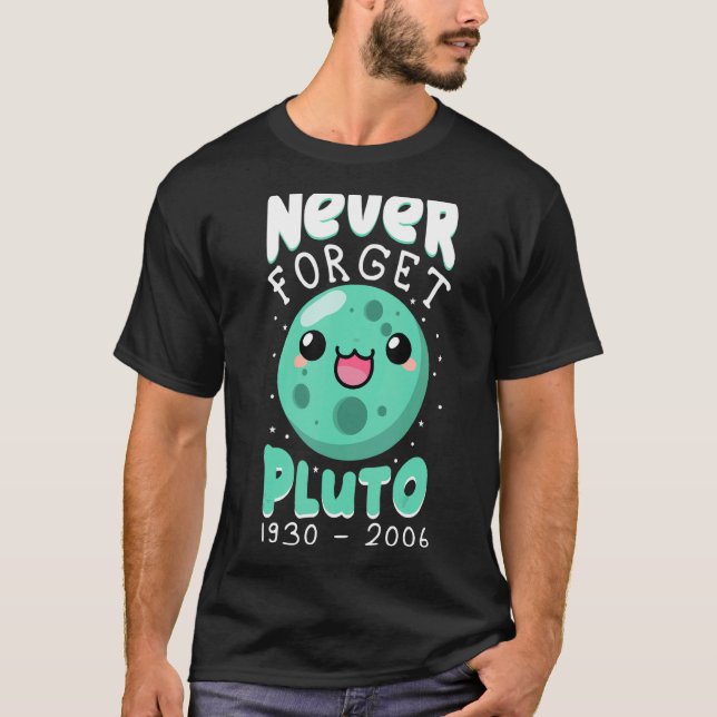 Never Forget Pluto 1930 2006 Cute Planet Science K T-Shirt (Front)