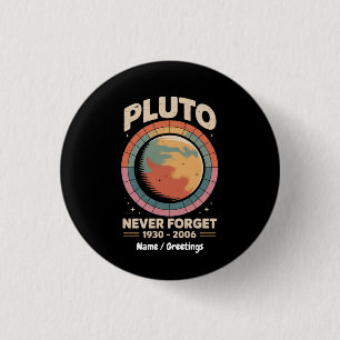 Never Forget Pluto 1930-2006 Funny Retro Space Button