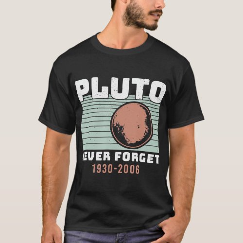 Never Forget Pluto 1930_2006 Science Astro T_Shirt