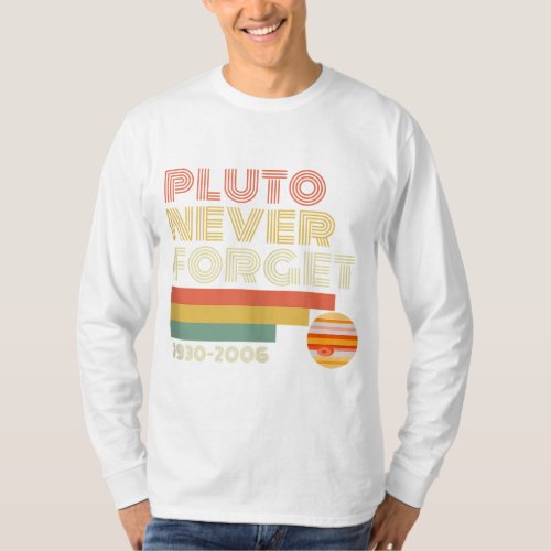 Never Forget Pluto Funny Space Themed Gifts Retro  T_Shirt