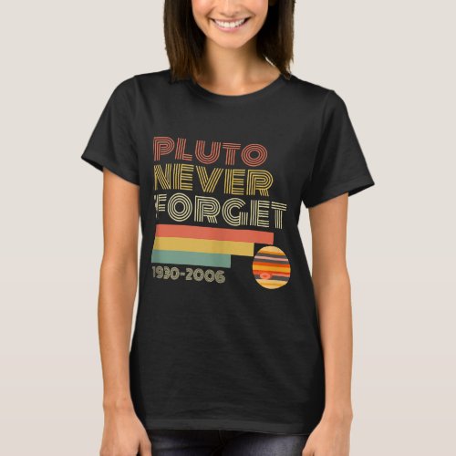 Never Forget Pluto Funny Space Themed Gifts Retro  T_Shirt