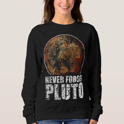 Never Forget Pluto Planet Space Solar System Astro Sweatshirt