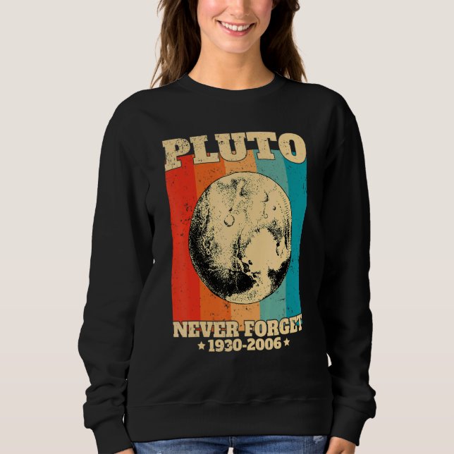 Never Forget Pluto Retro  Space Science Sweatshirt (Front)