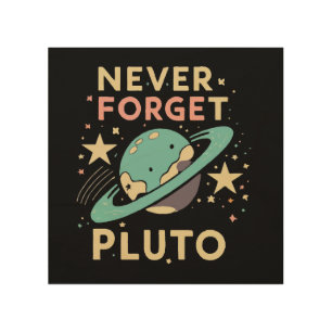 Never Forget Pluto Space Science Wood Wall Art