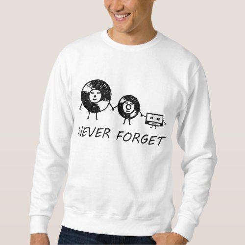 Never Forget Sarcastic Graphic Music Novelty Funny Sweatshirt