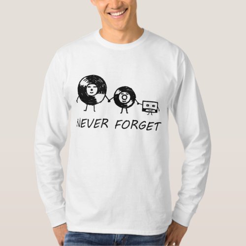 Never Forget Sarcastic Graphic Music Novelty Funny T_Shirt