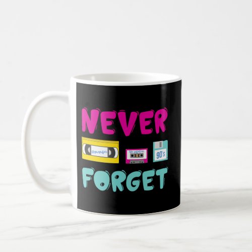 Never Forget The 90S Coffee Mug