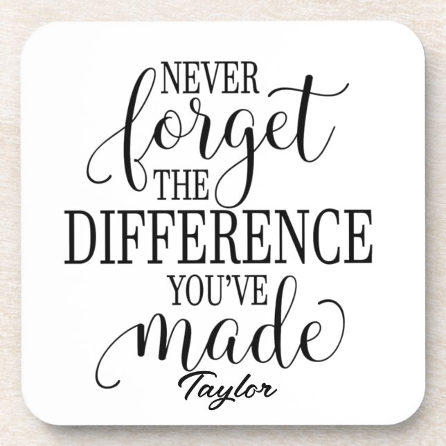 Never Forget The Difference: Motivational Quote Beverage Coaster (Front)