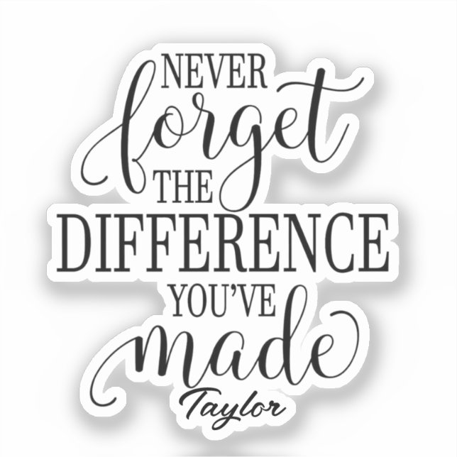 Never Forget The Difference: Motivational Quote Sticker (Front)