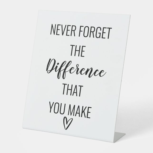 Never Forget The Difference That You Make Pedestal Sign (Front)
