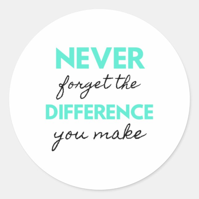 Never Forget The Difference You Make 2 Classic Round Sticker (Front)