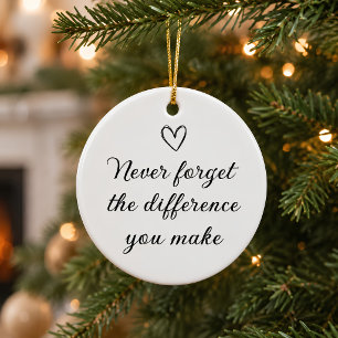 Never Forget the Difference You Make Appreciation Ceramic Ornament
