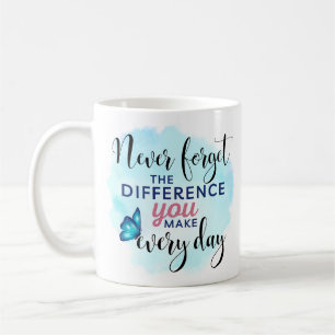 Never Forget the Difference You Make Appreciation  Coffee Mug