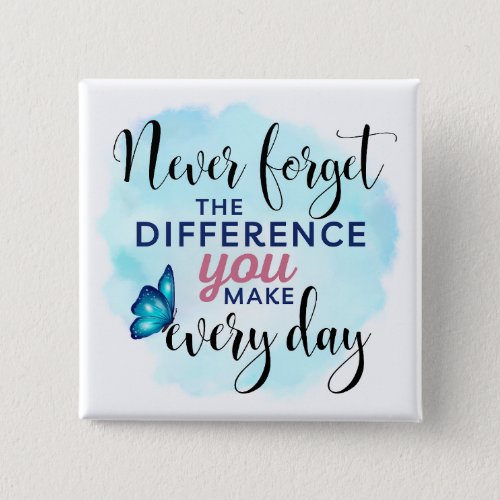 Never Forget the Difference You Make Button