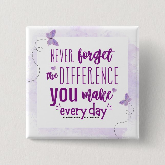 Never Forget the Difference You Make Button (Front)