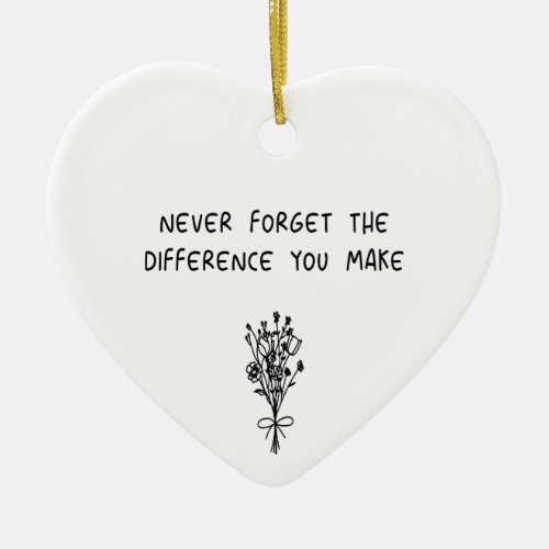 Never Forget The Difference You Make Coworker Mea Ceramic Ornament