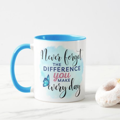 Never Forget the Difference You Make Every Day Mug