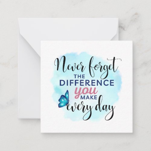 Never Forget the Difference You Make Every Day Note Card