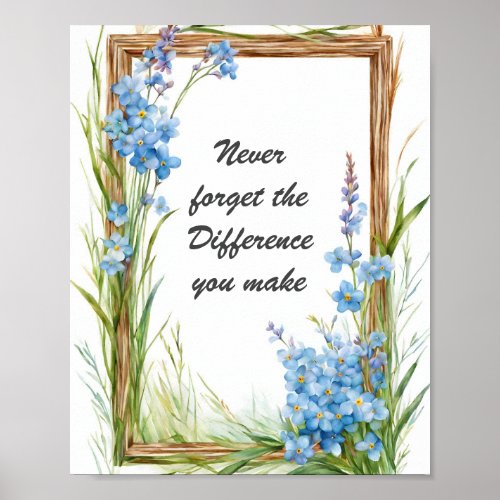Never Forget the Difference You Make Floral  Poster