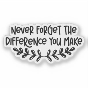 Never Forget the Difference You Make Inspirational Sticker