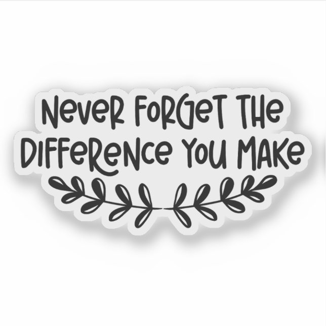 Never Forget the Difference You Make Inspirational Sticker (Front)
