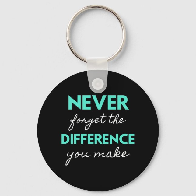 Never Forget The Difference You Make Keychain (Front)