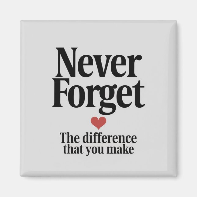 Never Forget the Difference You Make Magnet (Front)
