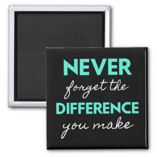 Never Forget The Difference You Make Magnet