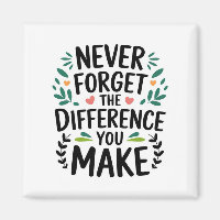 Never Forget the Difference You Make