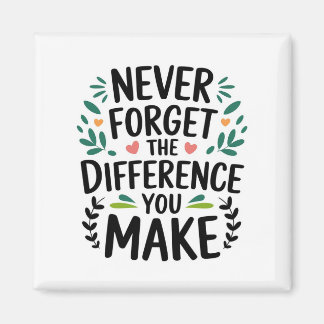 Never Forget the Difference You Make Magnet
