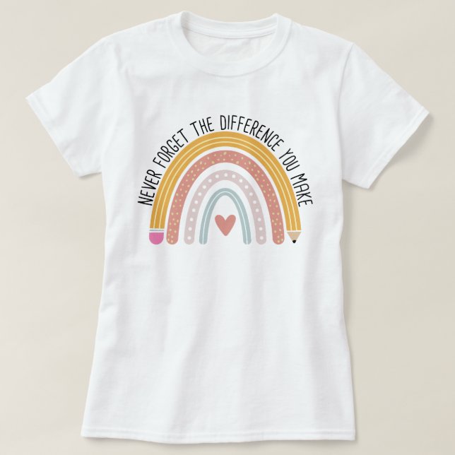 Never Forget the Difference You Make, Teacher Gift T-Shirt (Design Front)