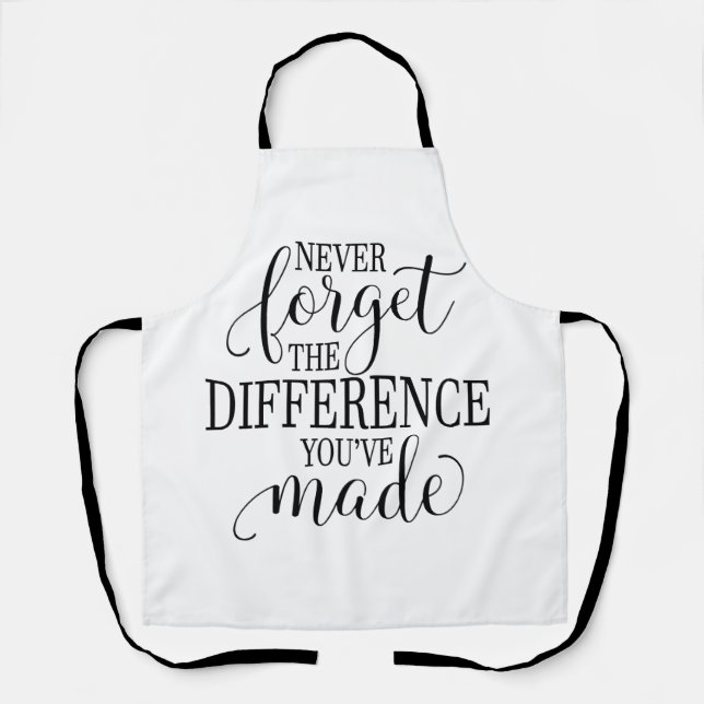 Never Forget the Difference You’ve Made Apron (Front)