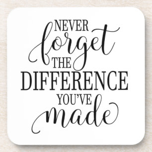 Never Forget the Difference You’ve Made Beverage Coaster