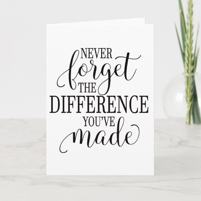 Never Forget the Difference You’ve Made Card (Front)