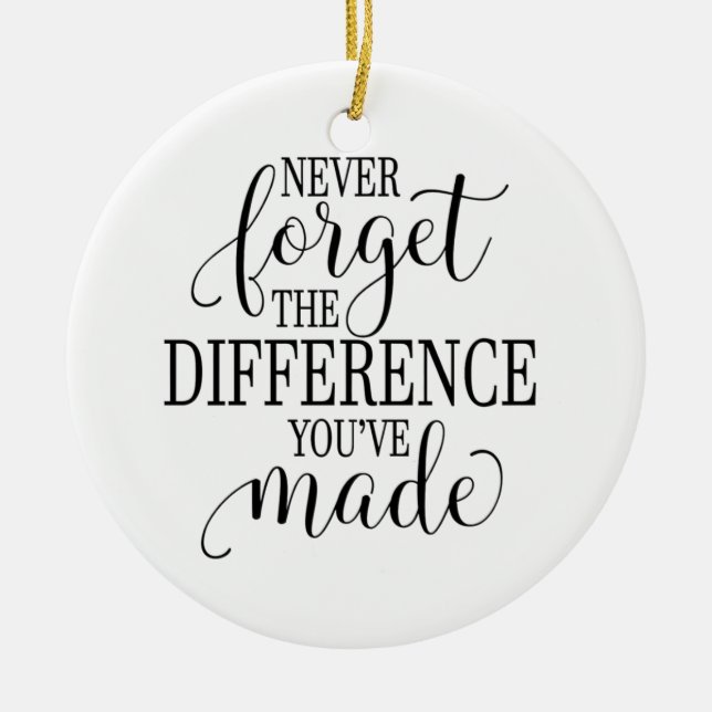 Never Forget the Difference You’ve Made Ceramic Ornament (Front)