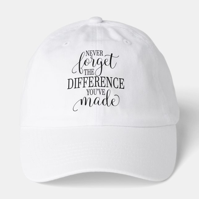 Never Forget the Difference You’ve Made Hat (Front)