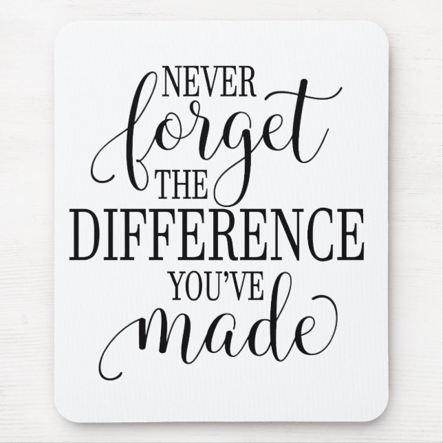 Never Forget the Difference You’ve Made Mouse Pad (Front)