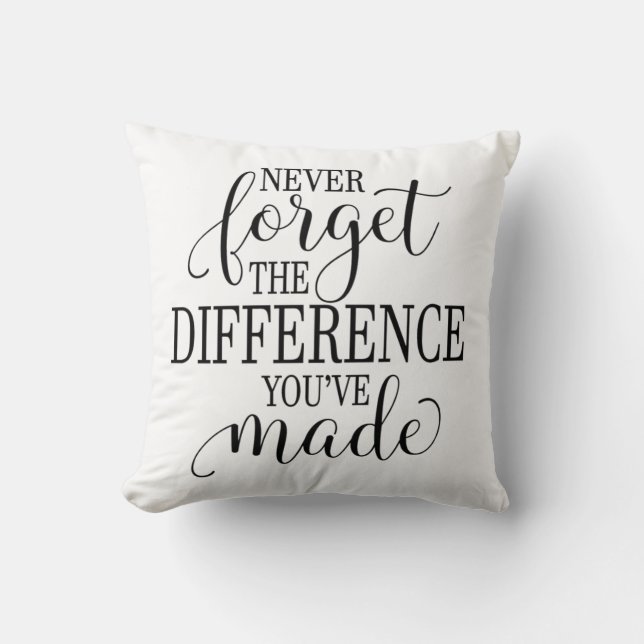 Never Forget the Difference You’ve Made Throw Pillow (Front)