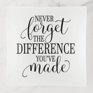Never Forget the Difference You’ve Made Trinket Tray