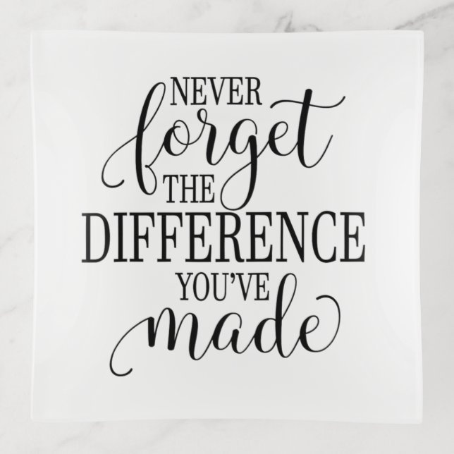 Never Forget the Difference You’ve Made Trinket Tray (Front)
