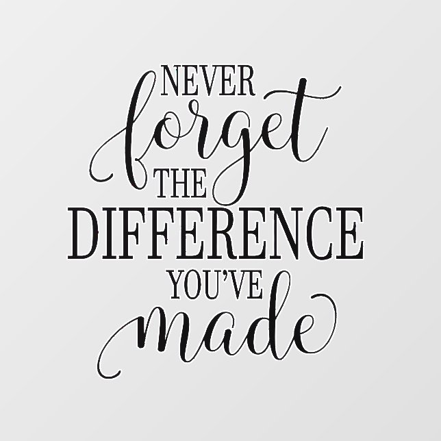 Never Forget the Difference You’ve Made Wall Decal (Front)